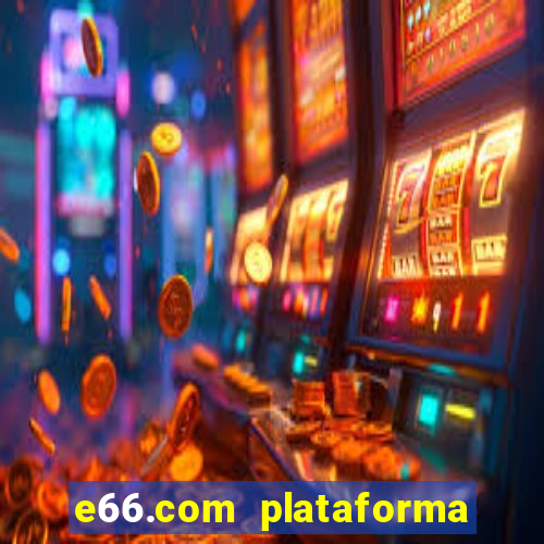 e66.com plataforma de jogos